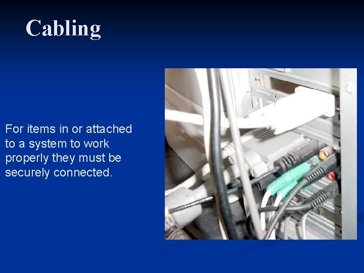 Cabling For items in or attached to a system to work properly they must Cabling For items in or attached to a system to work properly they must