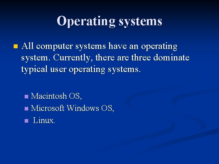 Operating systems n All computer systems have an operating system. Currently, there are three Operating systems n All computer systems have an operating system. Currently, there are three