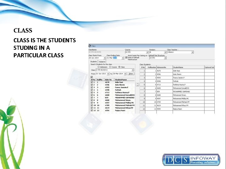 CLASS IS THE STUDENTS STUDING IN A PARTICULAR CLASS 