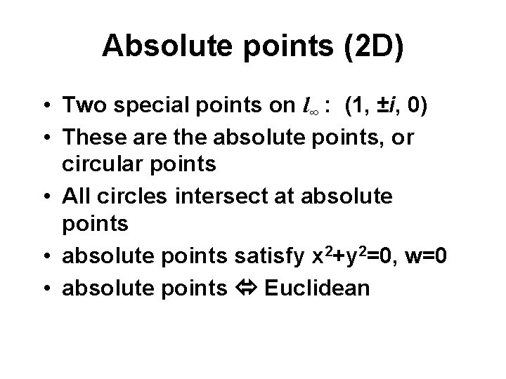 Absolute points (2 D) • Two special points on l∞ : (1, ±i, 0)