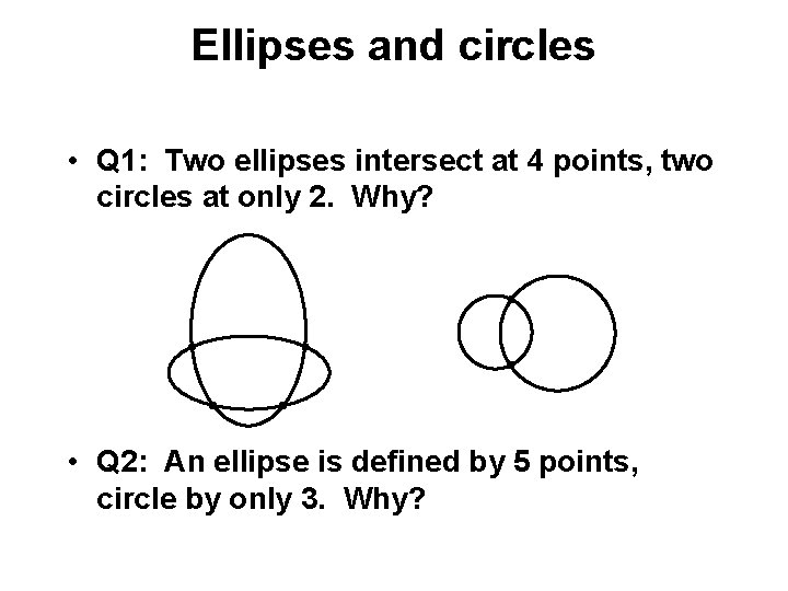Ellipses and circles • Q 1: Two ellipses intersect at 4 points, two circles