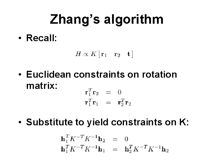 Zhang’s algorithm • Recall: • Euclidean constraints on rotation matrix: • Substitute to yield