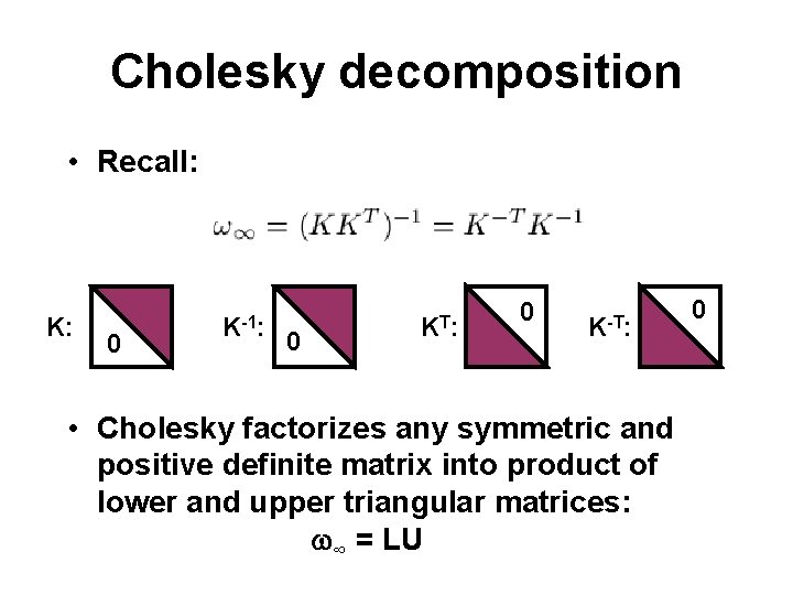 Cholesky decomposition • Recall: 0 0 KT : 0 K: K-1: K-T: • Cholesky