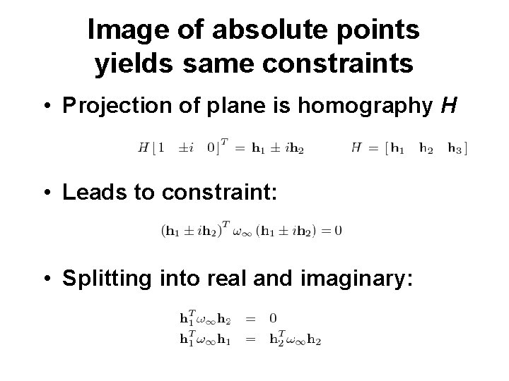 Image of absolute points yields same constraints • Projection of plane is homography H