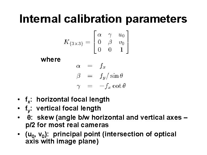 Internal calibration parameters where • fx: horizontal focal length • fy: vertical focal length