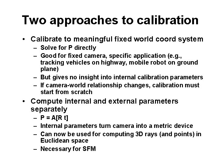 Two approaches to calibration • Calibrate to meaningful fixed world coord system – Solve
