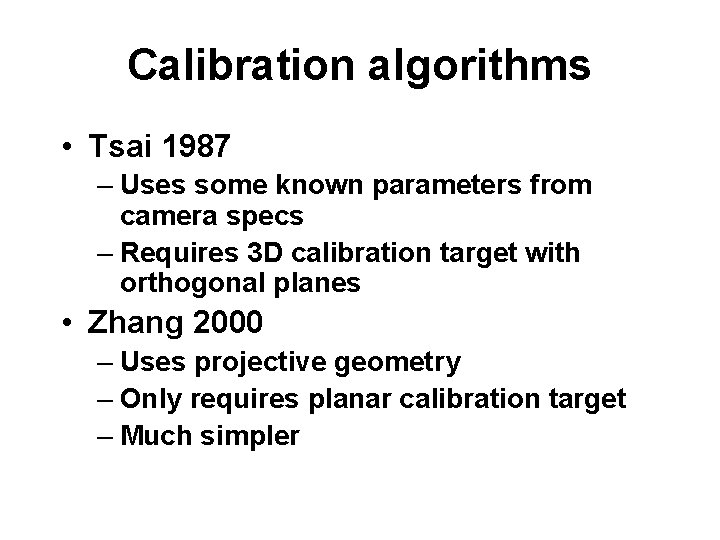 Calibration algorithms • Tsai 1987 – Uses some known parameters from camera specs –