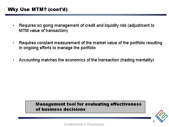 Why Use MTM? (cont’d) • Requires on going management of credit and liquidity risk