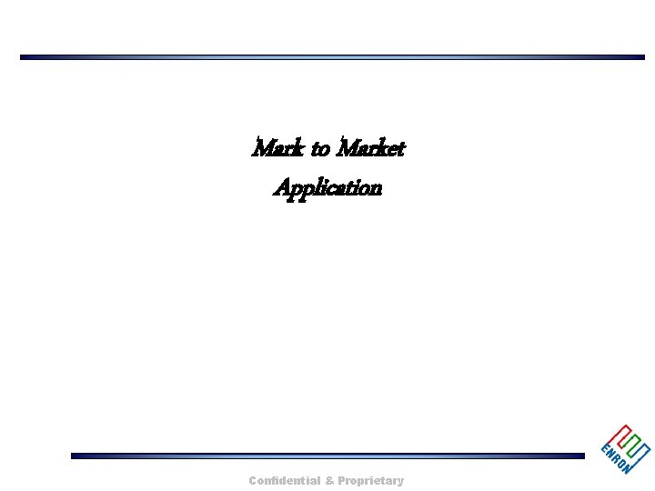 Mark to Market Application Confidential & Proprietary 