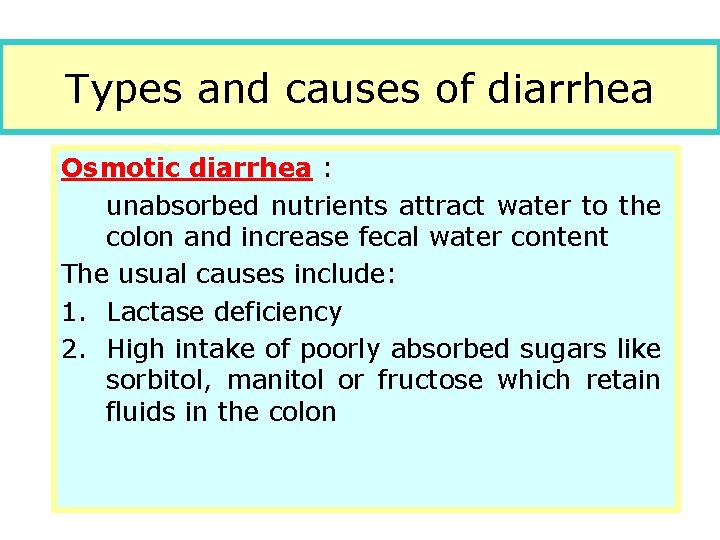 Types and causes of diarrhea Osmotic diarrhea : unabsorbed nutrients attract water to the