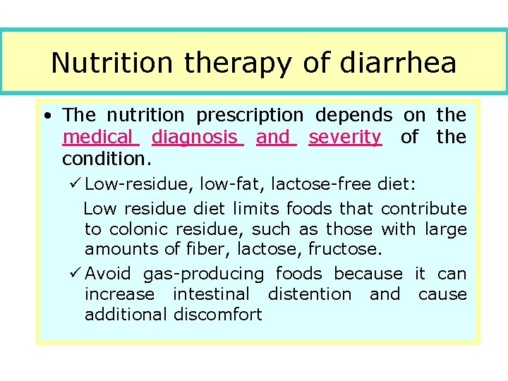Nutrition therapy of diarrhea • The nutrition prescription depends on the medical diagnosis and