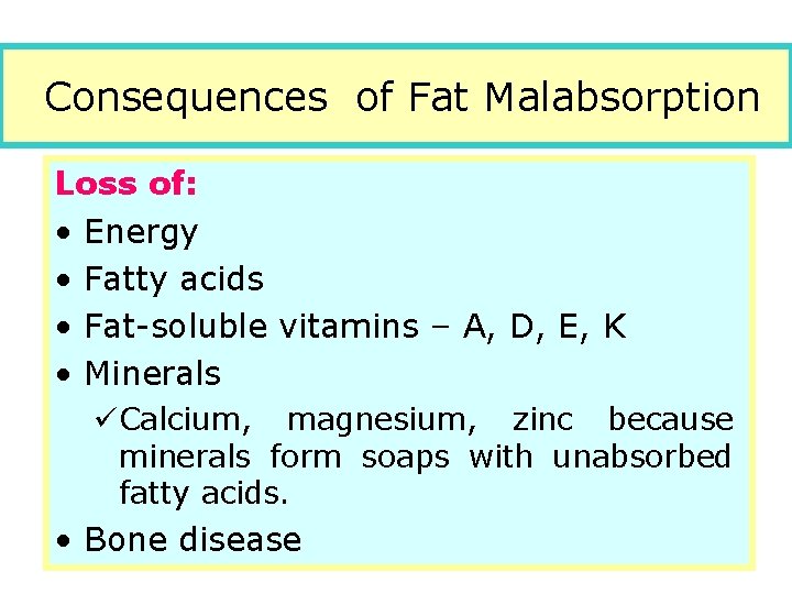 Consequences of Fat Malabsorption Loss of: • Energy • Fatty acids • Fat-soluble vitamins
