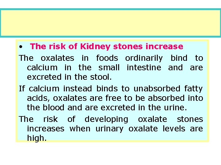  • The risk of Kidney stones increase The oxalates in foods ordinarily bind
