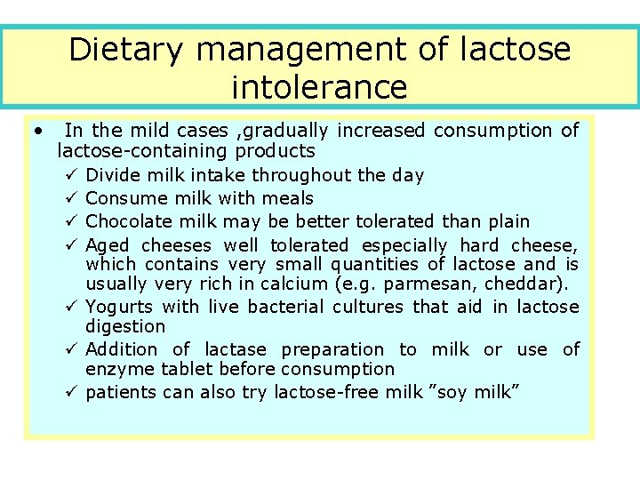 Dietary management of lactose intolerance • In the mild cases , gradually increased consumption