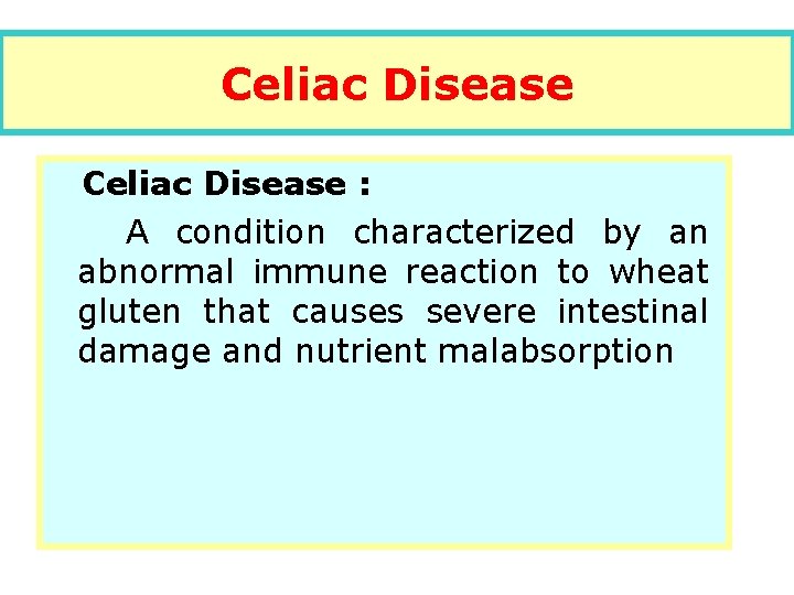 Celiac Disease : A condition characterized by an abnormal immune reaction to wheat gluten