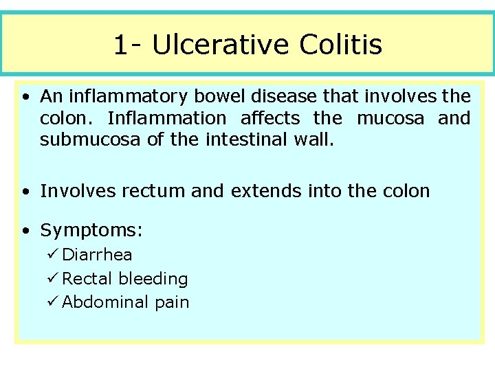 1 - Ulcerative Colitis • An inflammatory bowel disease that involves the colon. Inflammation