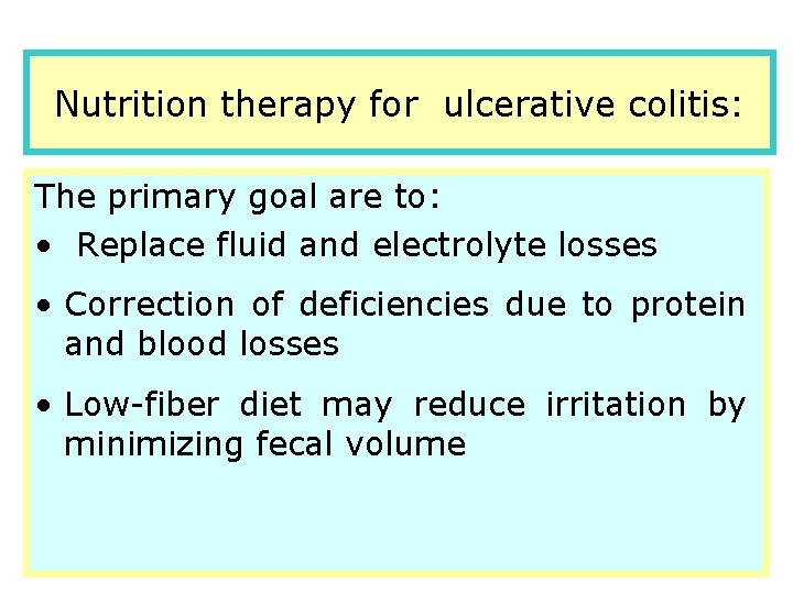 Nutrition therapy for ulcerative colitis: The primary goal are to: • Replace fluid and