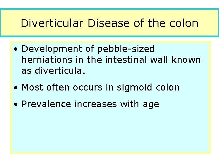 Diverticular Disease of the colon • Development of pebble-sized herniations in the intestinal wall