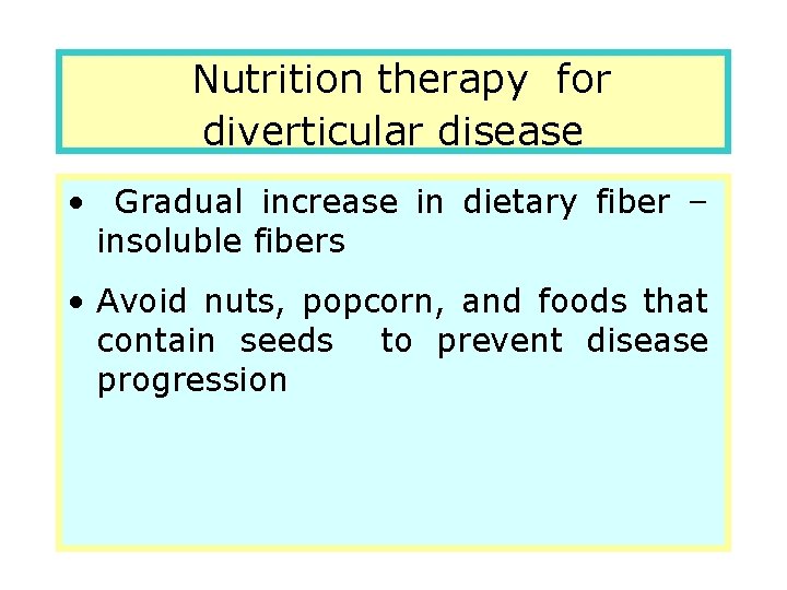 Nutrition therapy for diverticular disease • Gradual increase in dietary fiber – insoluble fibers