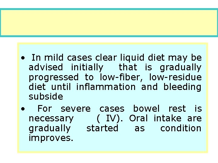 • In mild cases clear liquid diet may be advised initially that is