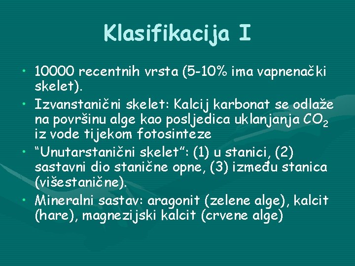 Klasifikacija I • 10000 recentnih vrsta (5 -10% ima vapnenački skelet). • Izvanstanični skelet: