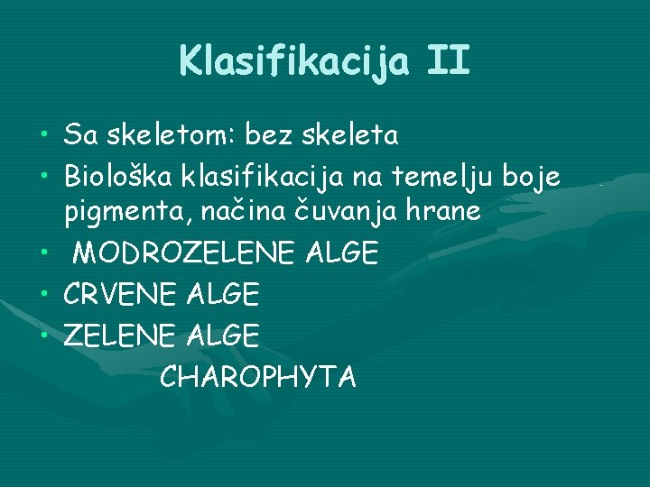 Klasifikacija II • Sa skeletom: bez skeleta • Biološka klasifikacija na temelju boje pigmenta,