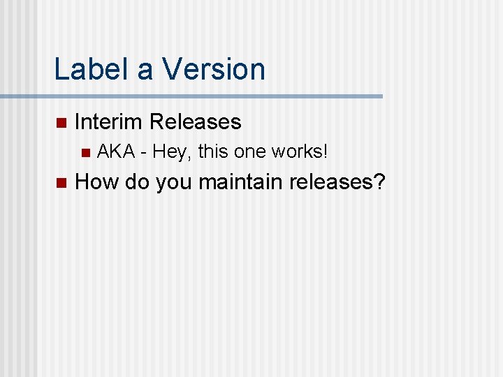 Label a Version n Interim Releases n n AKA - Hey, this one works!