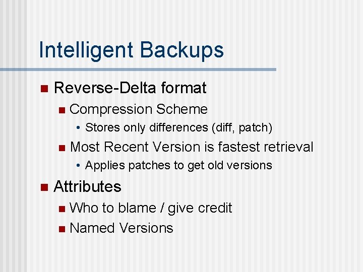 Intelligent Backups n Reverse-Delta format n Compression Scheme • Stores only differences (diff, patch)
