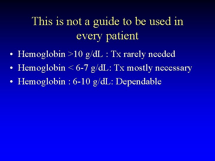 This is not a guide to be used in every patient • Hemoglobin >10