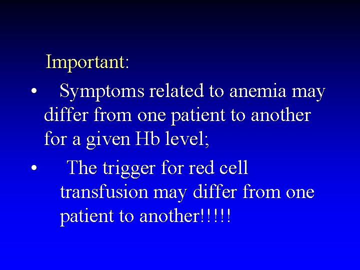 Important: • Symptoms related to anemia may differ from one patient to another for