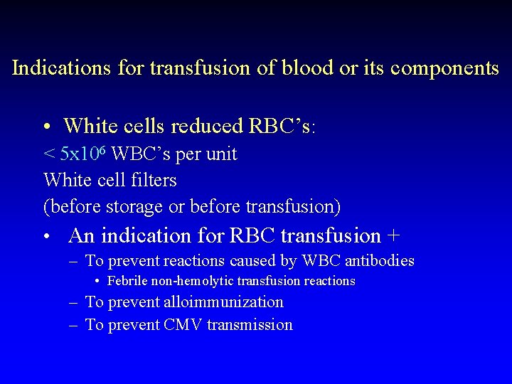 Indications for transfusion of blood or its components • White cells reduced RBC’s: <