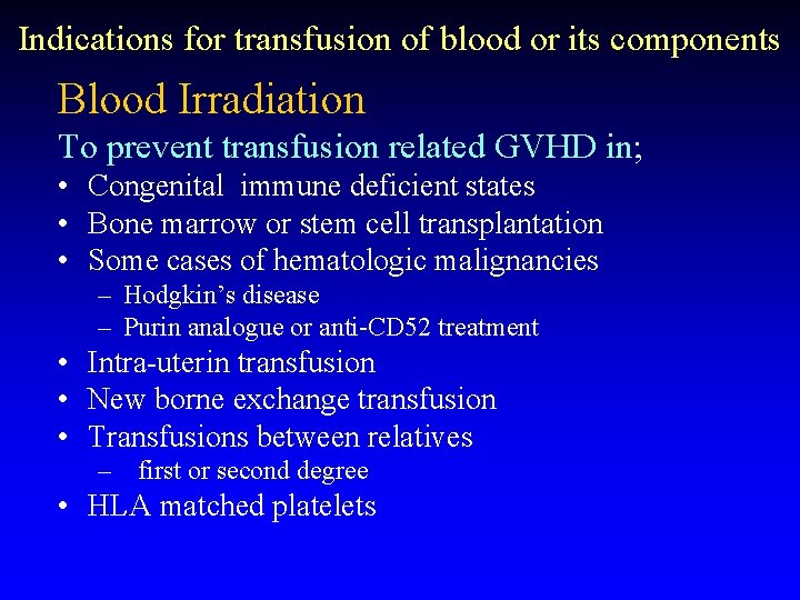 Indications for transfusion of blood or its components Blood Irradiation To prevent transfusion related