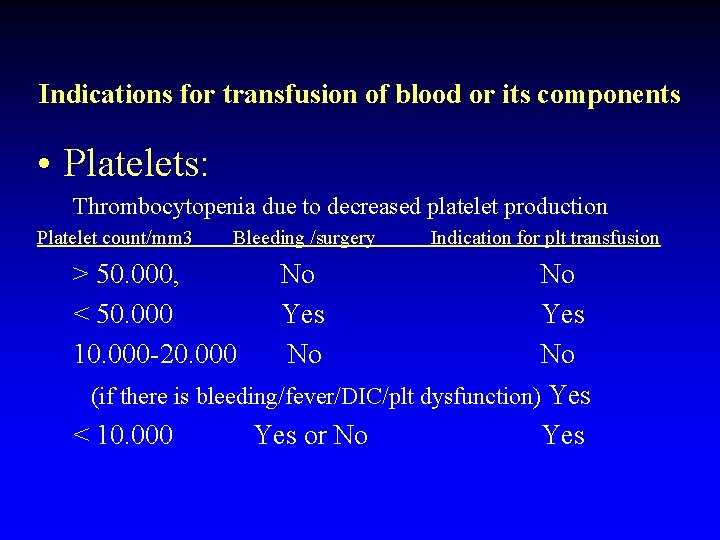 Indications for transfusion of blood or its components • Platelets: Thrombocytopenia due to decreased