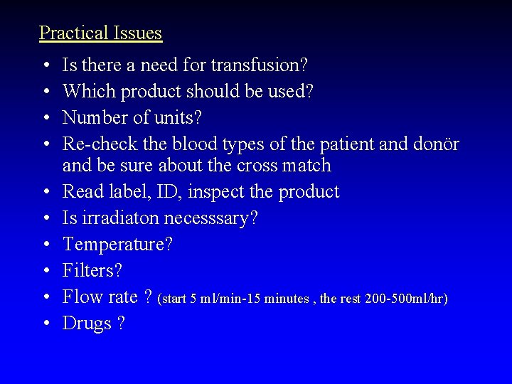 Practical Issues • • • Is there a need for transfusion? Which product should