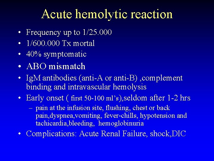 Acute hemolytic reaction • Frequency up to 1/25. 000 • 1/600. 000 Tx mortal