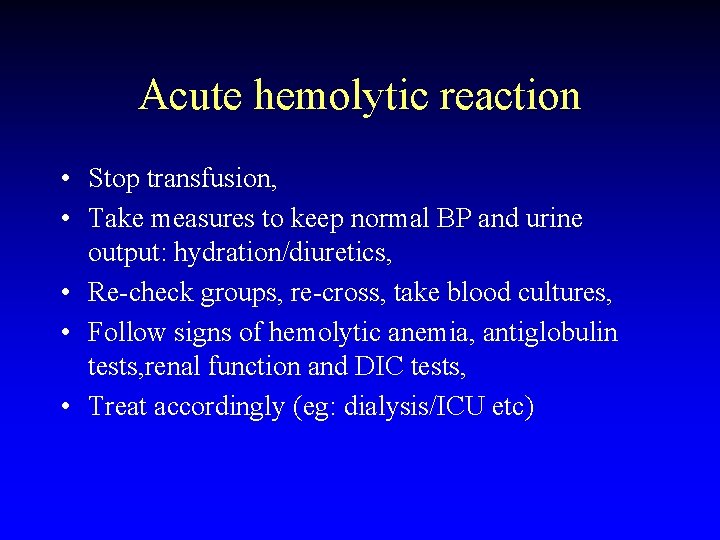 Acute hemolytic reaction • Stop transfusion, • Take measures to keep normal BP and