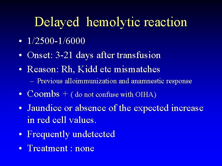 Delayed hemolytic reaction • 1/2500 -1/6000 • Onset: 3 -21 days after transfusion •