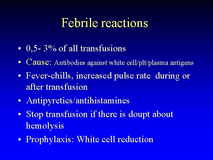 Febrile reactions • 0, 5 - 3% of all transfusions • Cause: Antibodies against