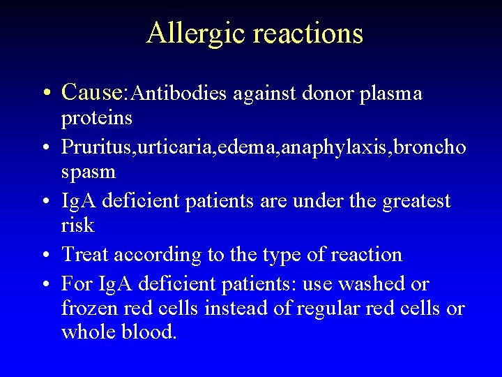 Allergic reactions • Cause: Antibodies against donor plasma • • proteins Pruritus, urticaria, edema,