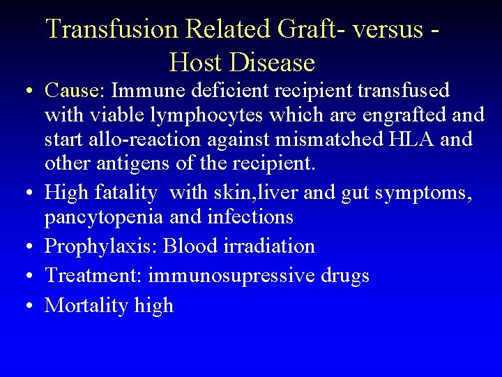 Transfusion Related Graft- versus Host Disease • Cause: Immune deficient recipient transfused with viable