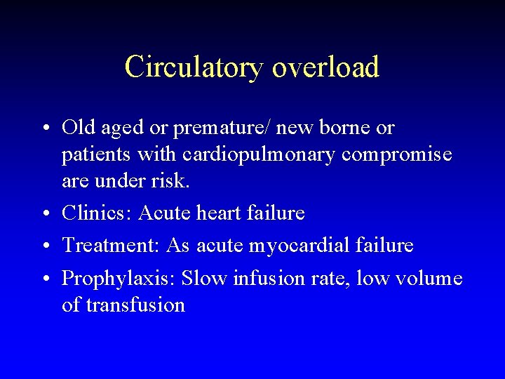 Circulatory overload • Old aged or premature/ new borne or patients with cardiopulmonary compromise