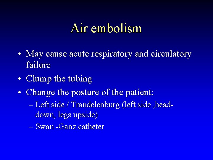 Air embolism • May cause acute respiratory and circulatory failure • Clump the tubing