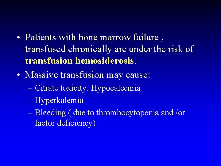  • Patients with bone marrow failure , transfused chronically are under the risk