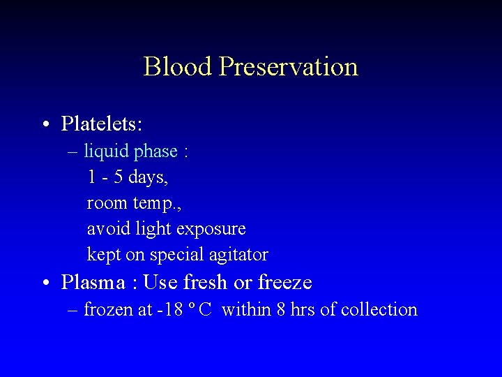 Blood Preservation • Platelets: – liquid phase : 1 - 5 days, room temp.