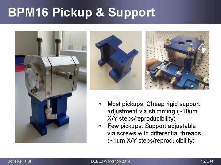 BPM 16 Pickup & Support • Most pickups: Cheap rigid support, adjustment via shimming