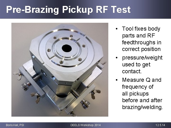 Pre-Brazing Pickup RF Test • Tool fixes body parts and RF feedthroughs in correct