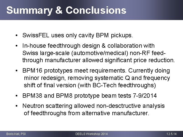 Summary & Conclusions • Swiss. FEL uses only cavity BPM pickups. • In-house feedthrough