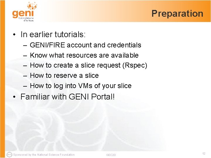 Preparation • In earlier tutorials: – – – GENI/FIRE account and credentials Know what