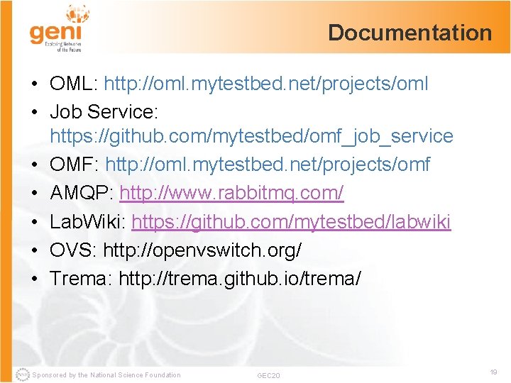 Documentation • OML: http: //oml. mytestbed. net/projects/oml • Job Service: https: //github. com/mytestbed/omf_job_service •