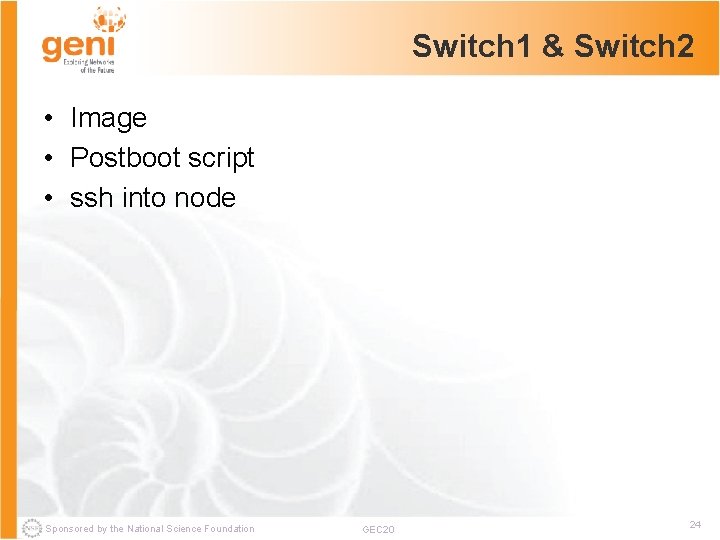 Switch 1 & Switch 2 • Image • Postboot script • ssh into node